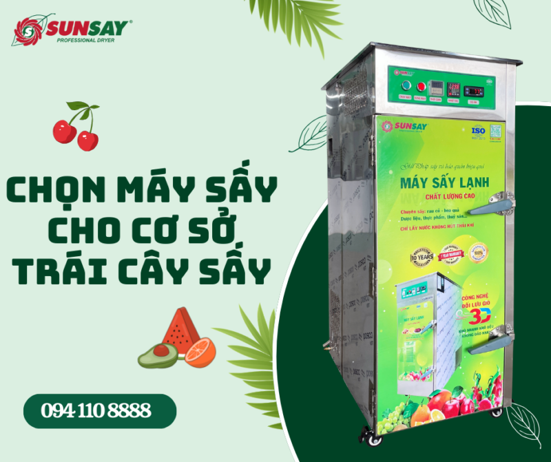 Chọn máy sấy cho cơ sở sản xuất trái cây