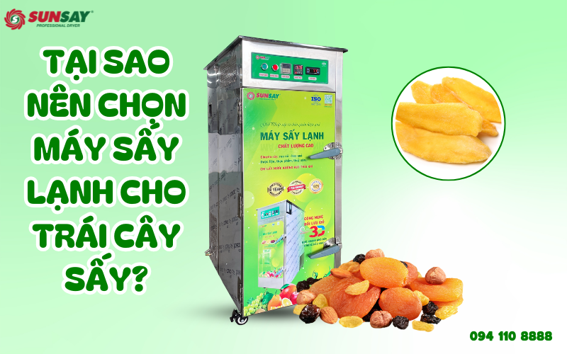 Tại sao nên chọn máy sấy lạnh cho trái cây sấy